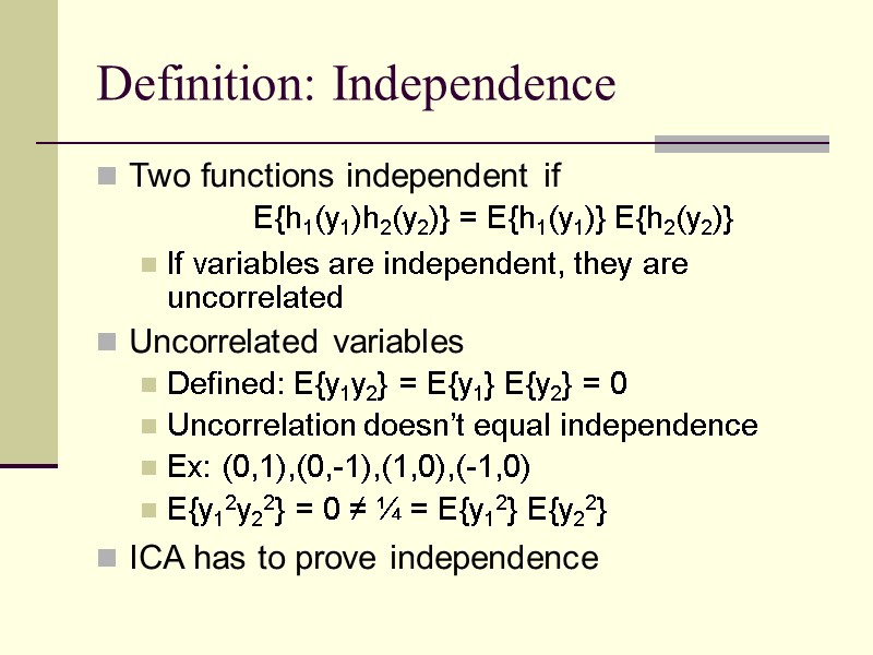 Definition: Independence Two functions independent if  E{h1(y1)h2(y2)} = E{h1(y1)} E{h2(y2)} If variables are